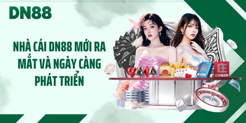 Nhà cái DN88 mới ra mắt và ngày càng phát triển